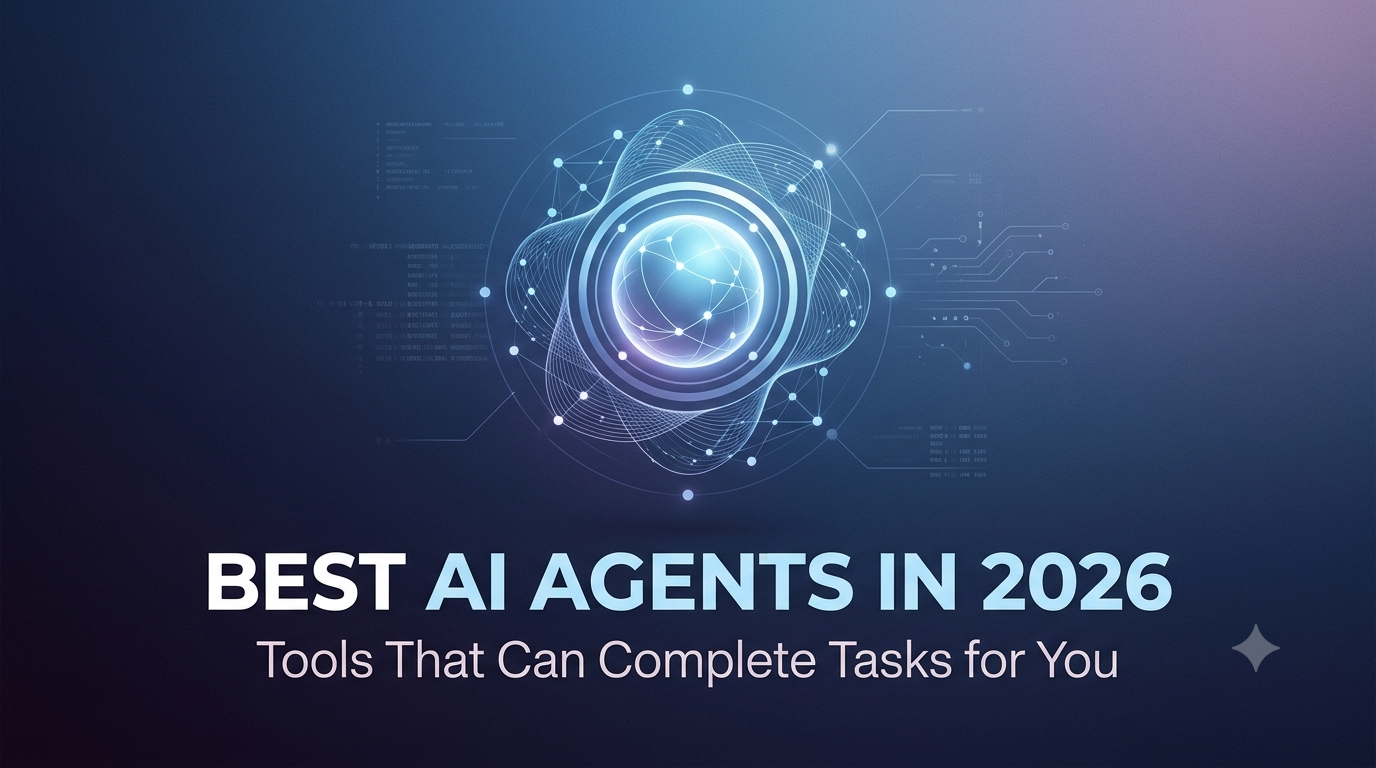 Best AI Agents in 2026: Tools That Can Complete Tasks for You